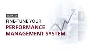 How to fine-tune your performance management system