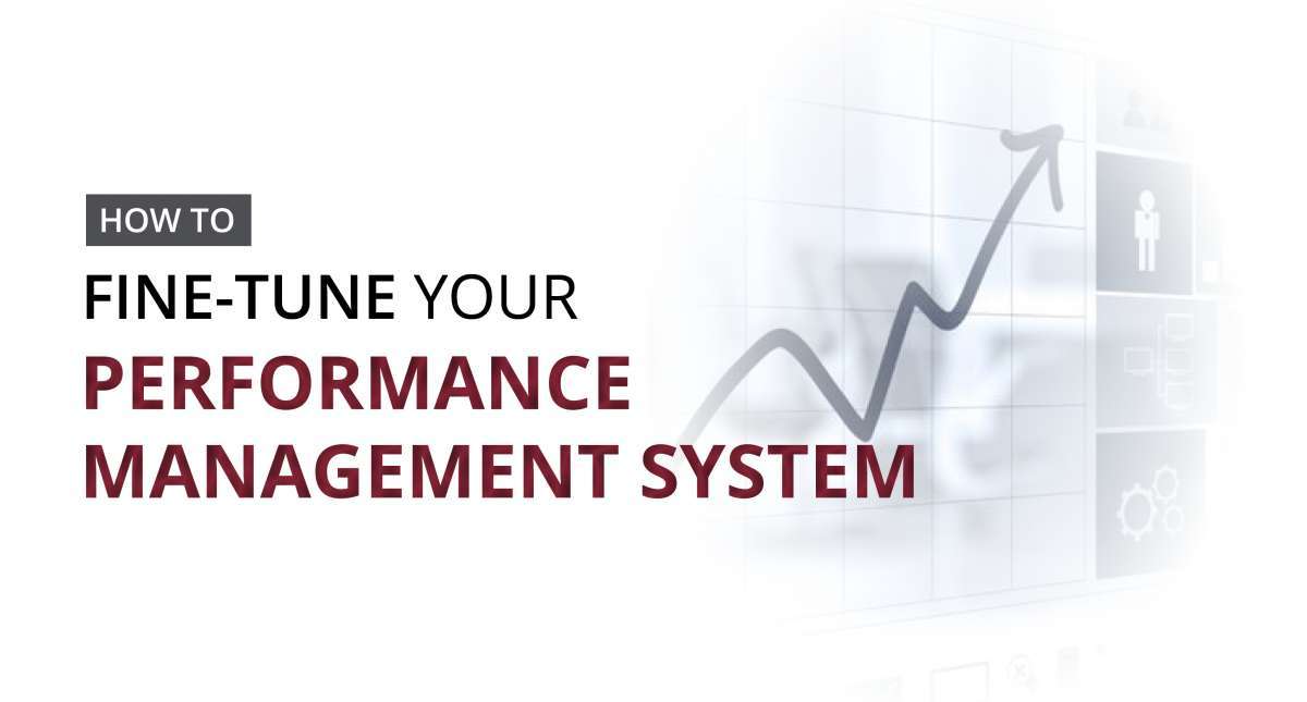 How to fine-tune your performance management system